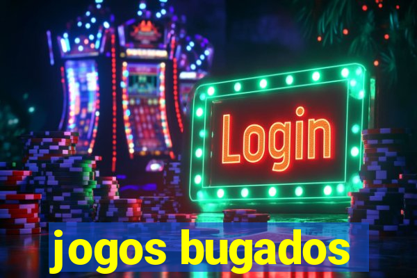 jogos bugados